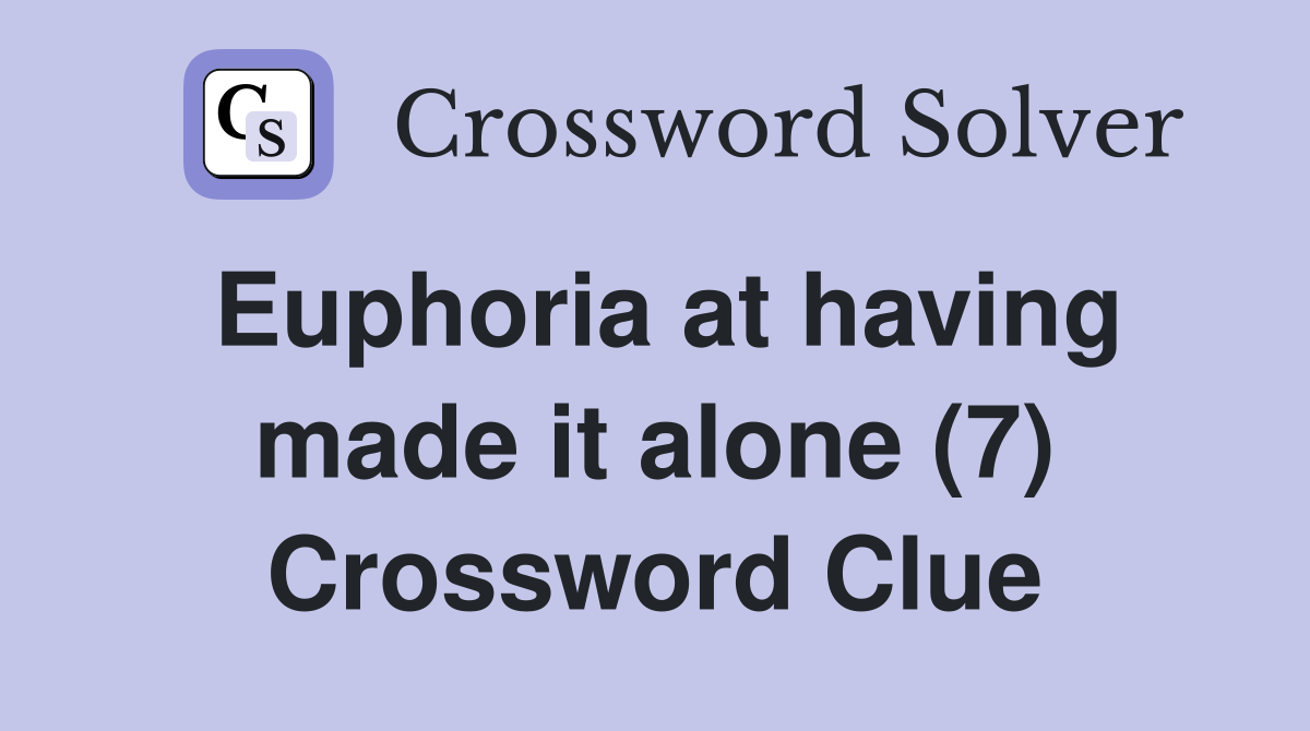 Euphoria at having made it alone (7) Crossword Clue