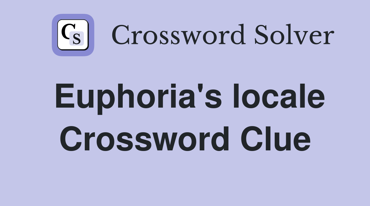 Euphoria's locale Crossword Clue