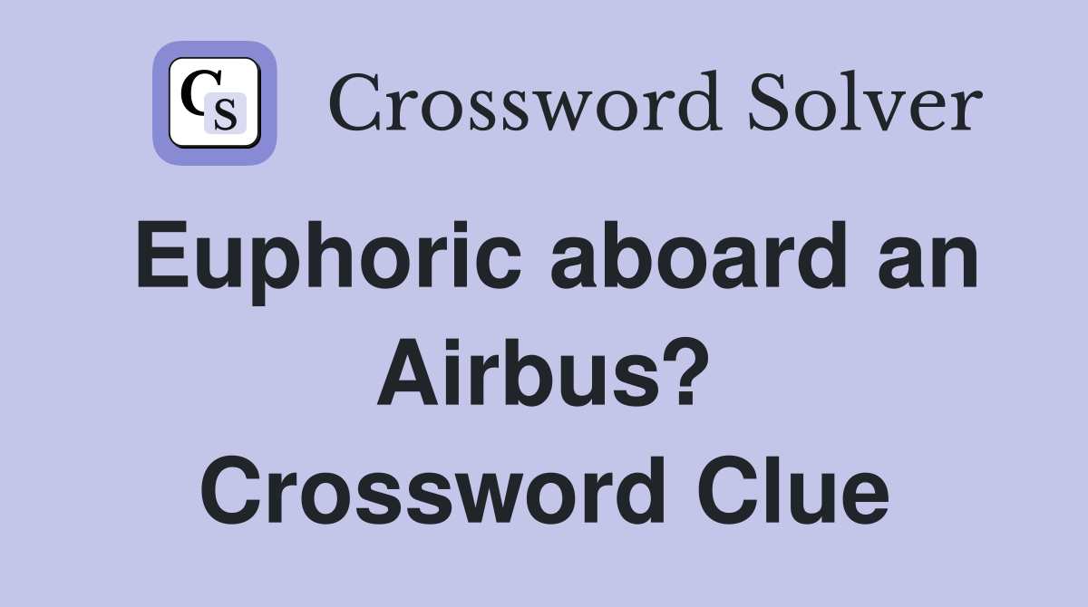 Euphoric aboard an Airbus? Crossword Clue