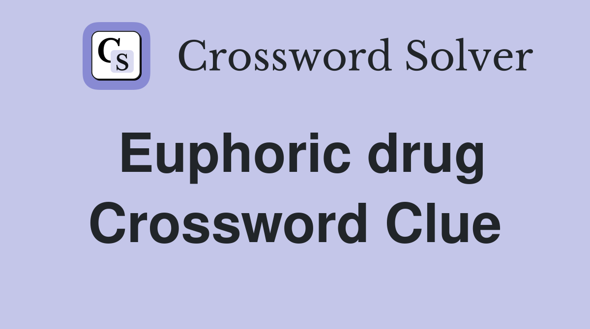 Euphoric drug Crossword Clue