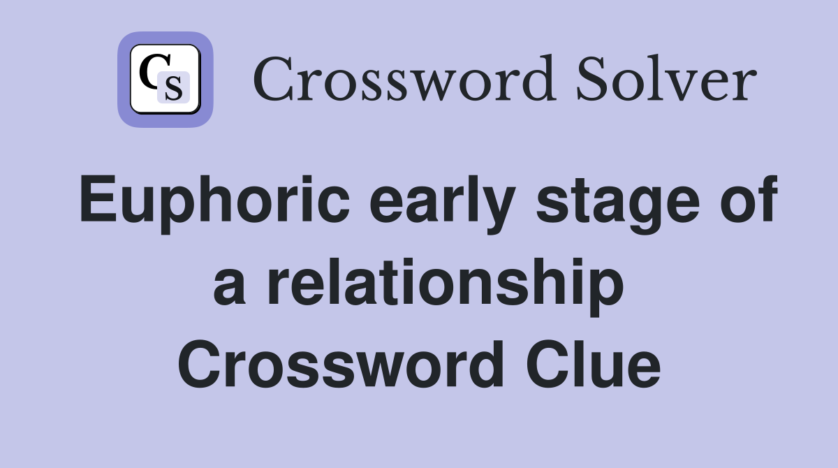 Euphoric early stage of a relationship Crossword Clue