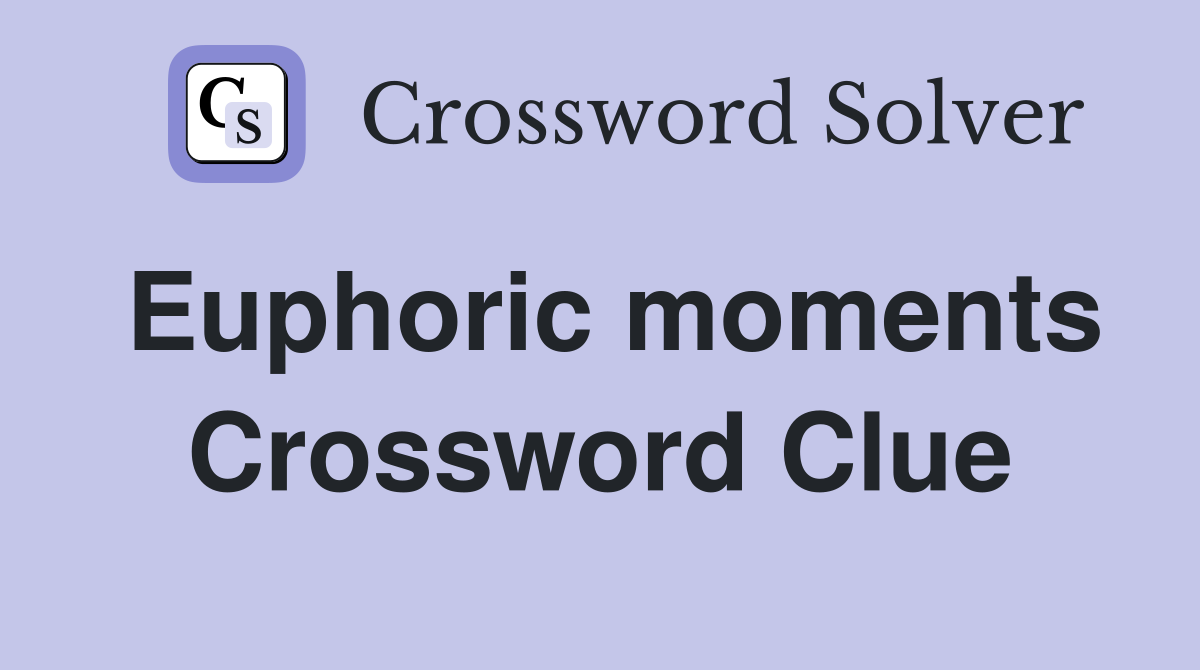 Euphoric moments Crossword Clue
