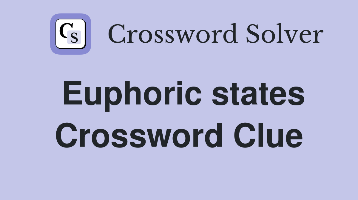 Euphoric states Crossword Clue