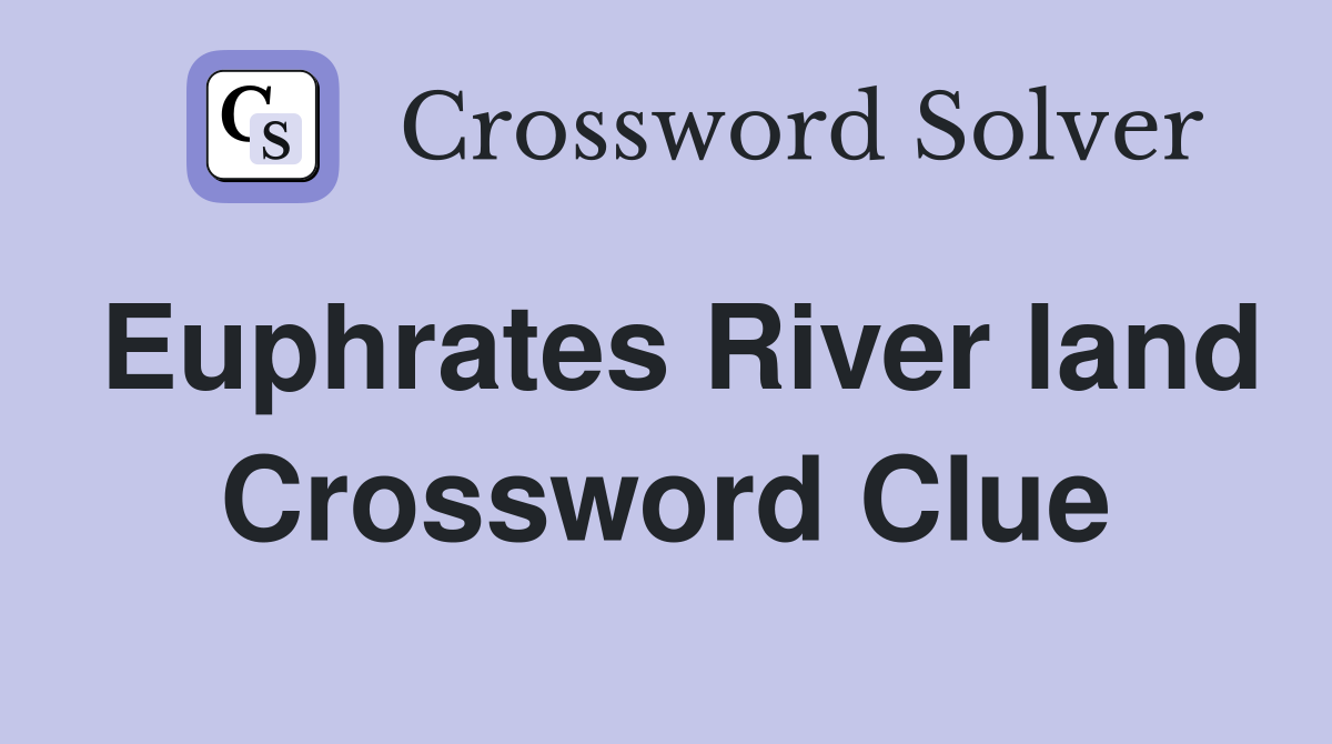 Euphrates River land Crossword Clue