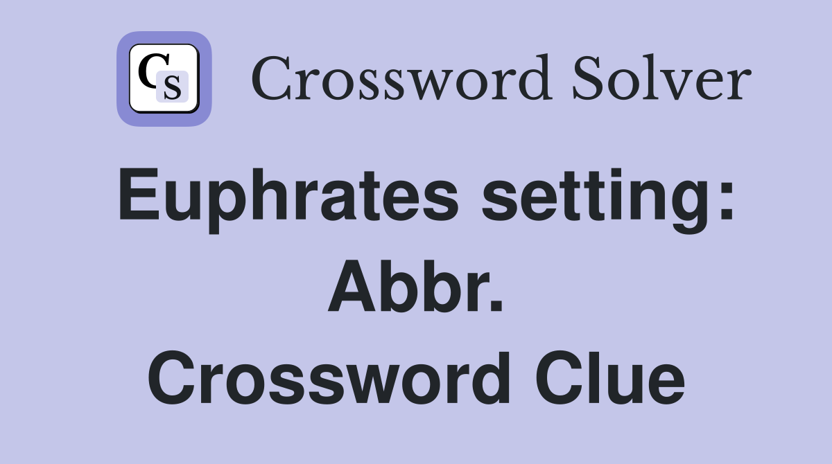 Euphrates setting: Abbr. Crossword Clue