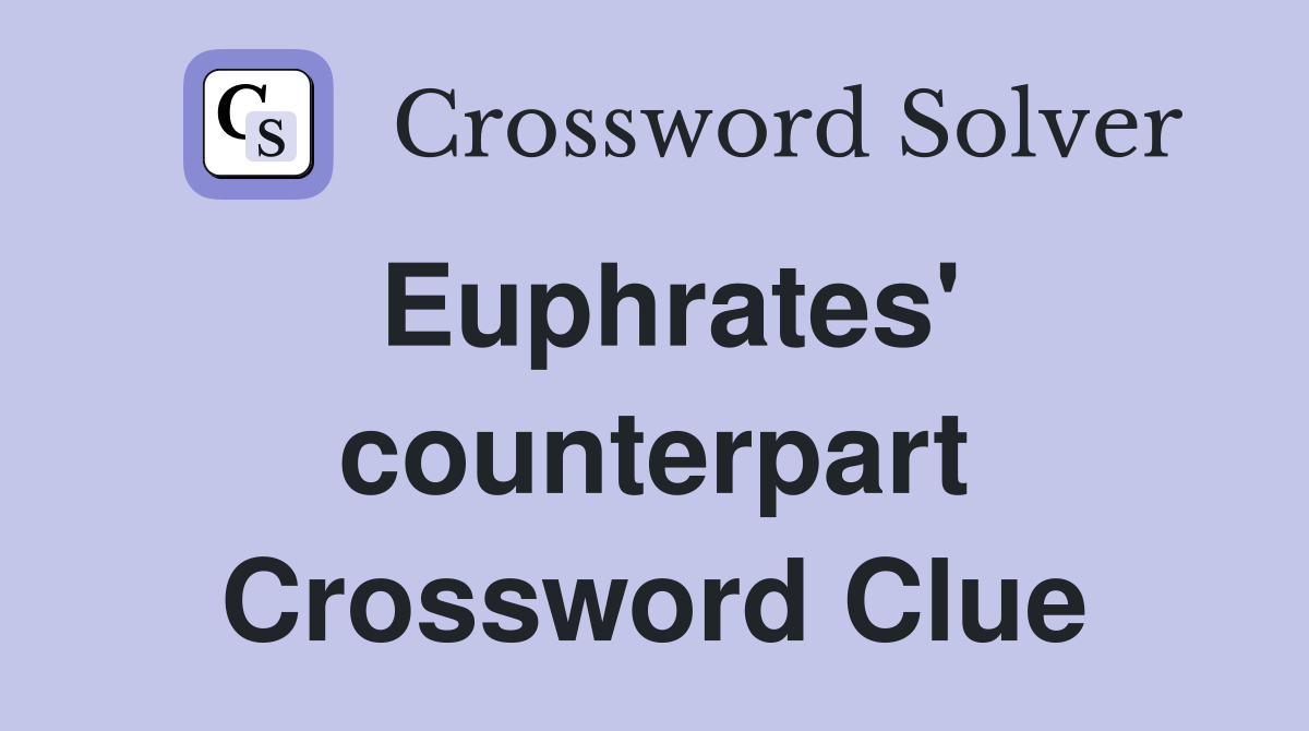 Euphrates' counterpart Crossword Clue