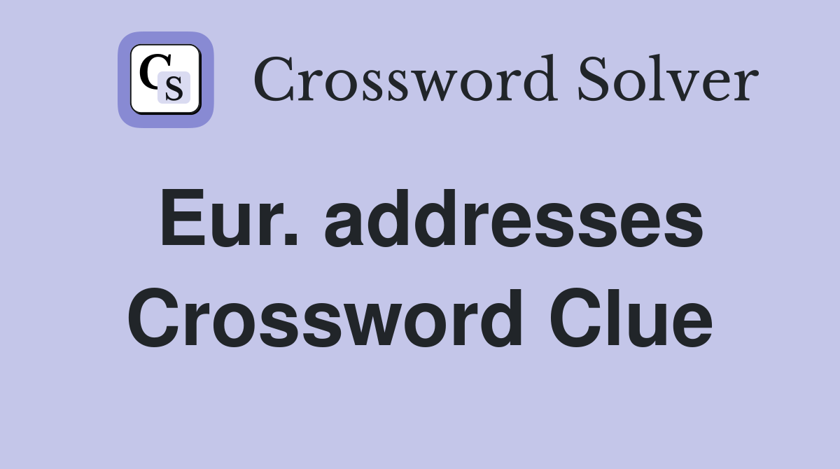 Eur. addresses Crossword Clue