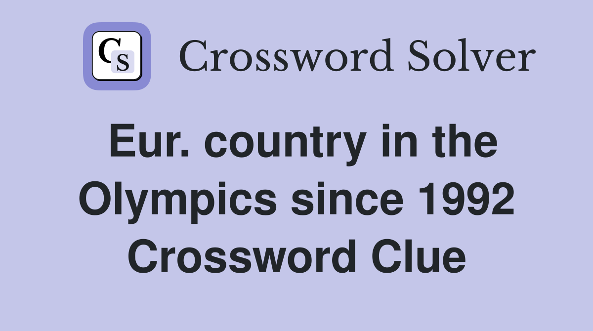 Eur. country in the Olympics since 1992 Crossword Clue
