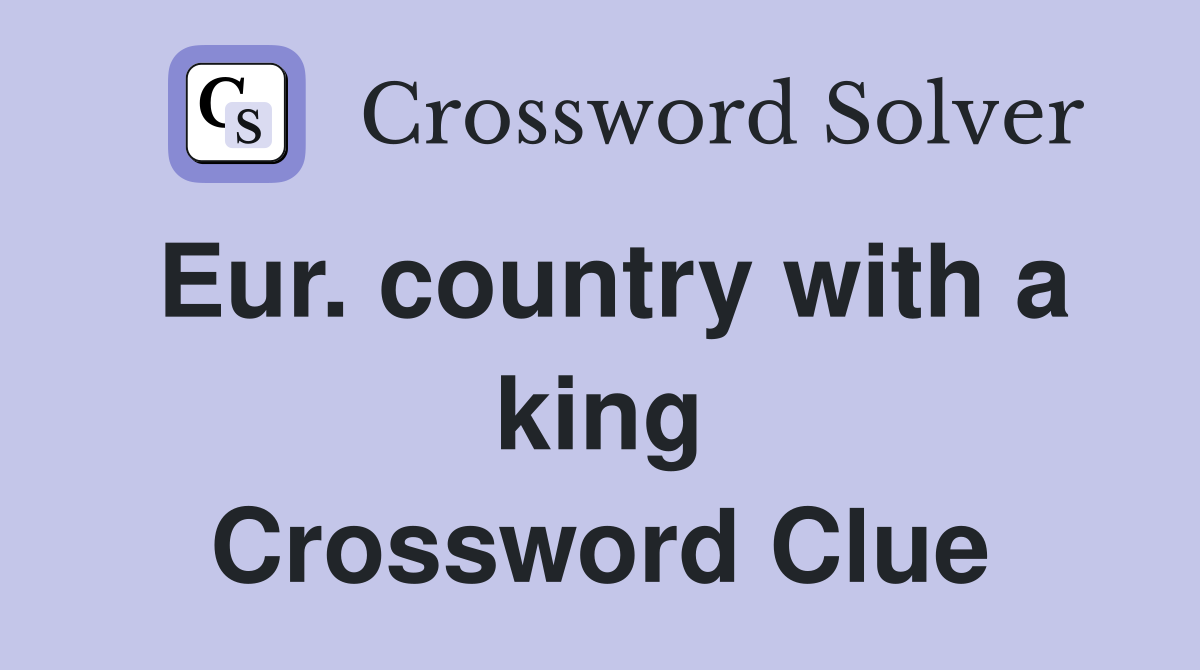 Eur. country with a king Crossword Clue