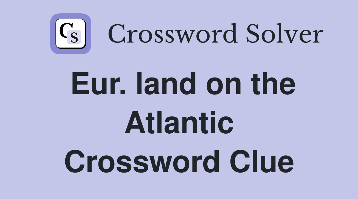Eur. land on the Atlantic Crossword Clue