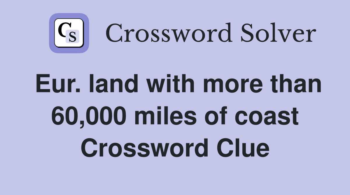 Eur. land with more than 60,000 miles of coast Crossword Clue