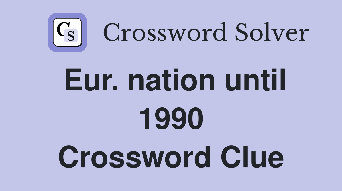 Eur. nation until 1990 Crossword Clue