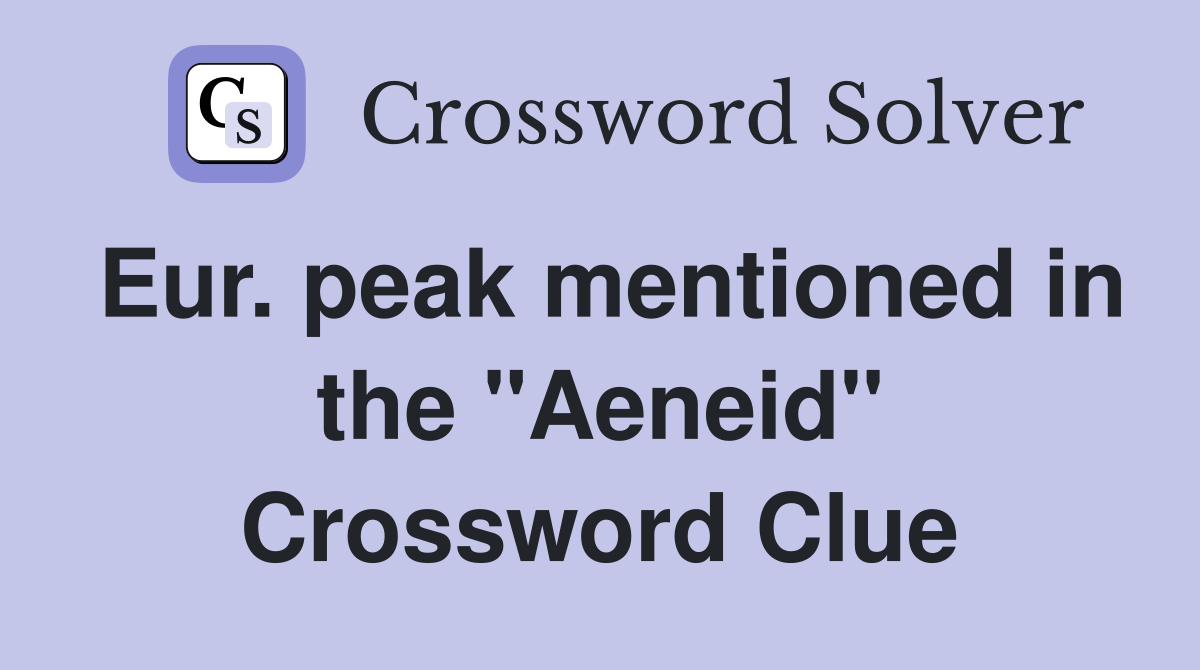 Eur. peak mentioned in the "Aeneid" Crossword Clue