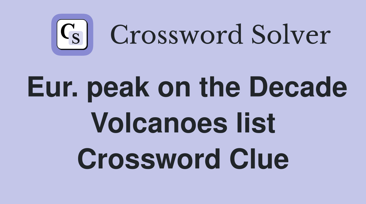 Eur. peak on the Decade Volcanoes list Crossword Clue
