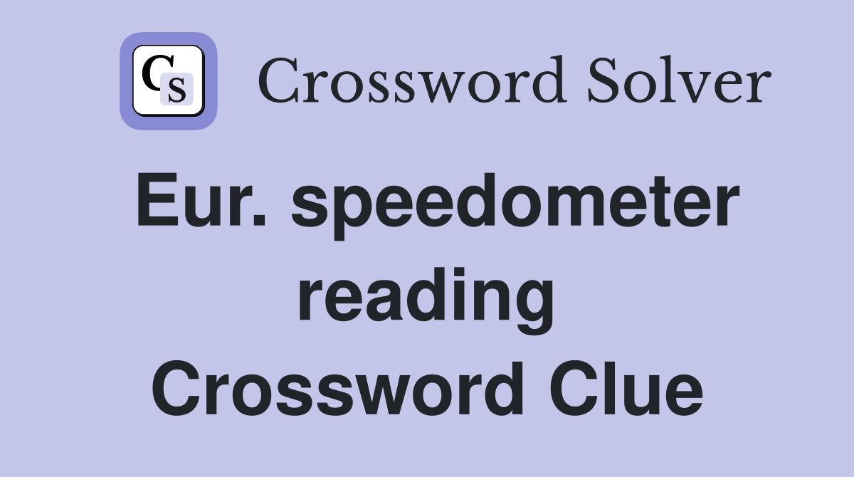 Eur. speedometer reading Crossword Clue