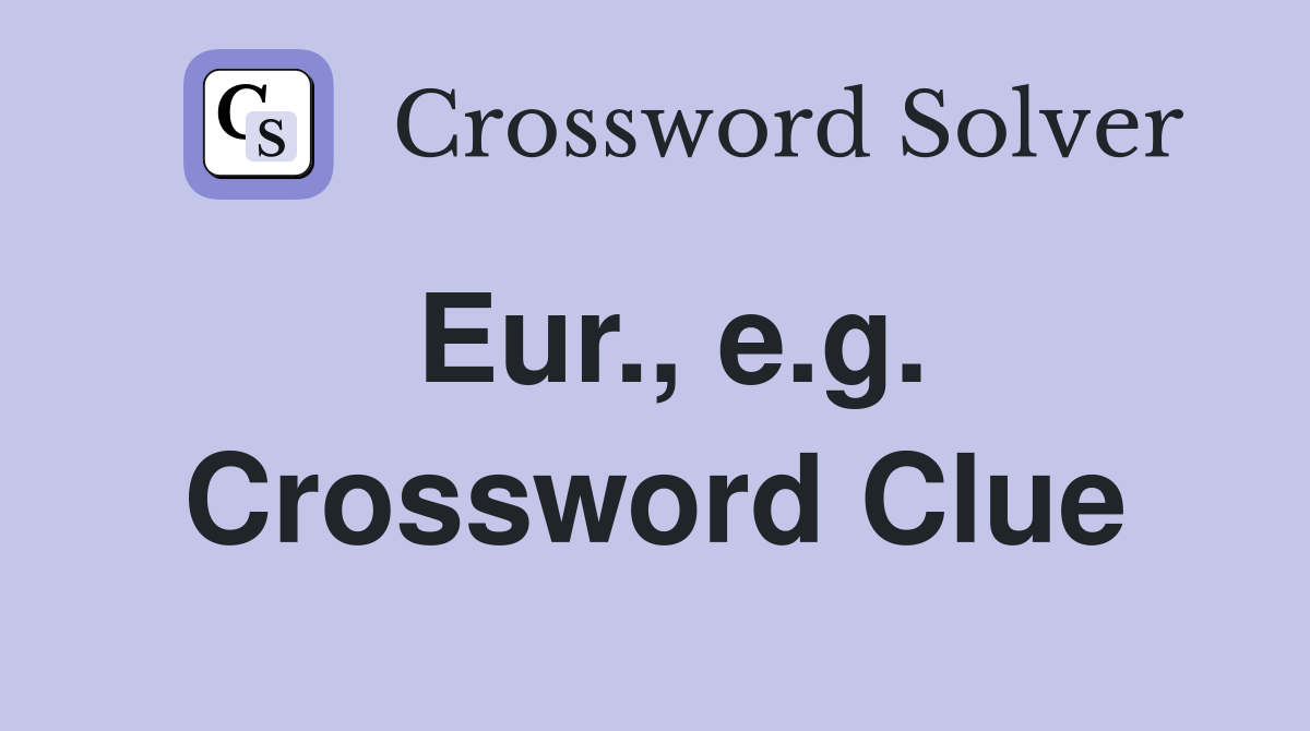 Eur., e.g. Crossword Clue
