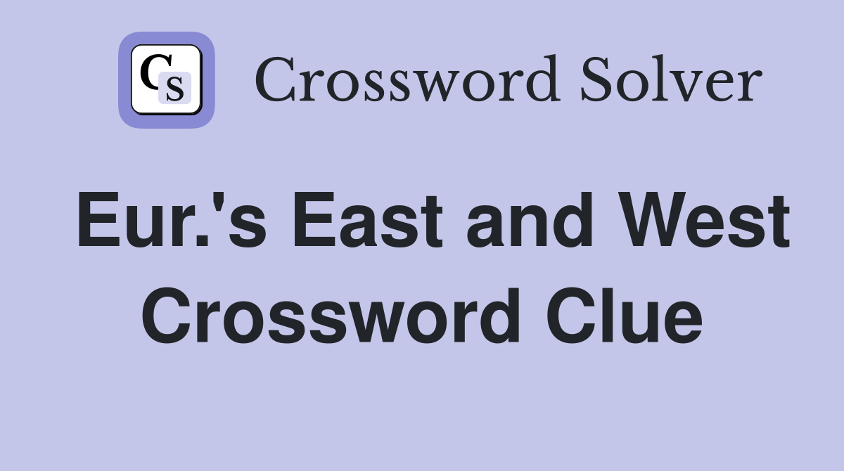 Eur.'s East and West Crossword Clue