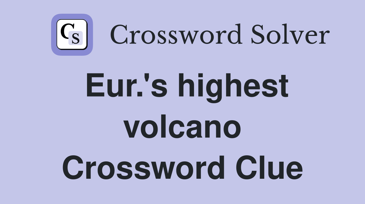 Eur.'s highest volcano Crossword Clue