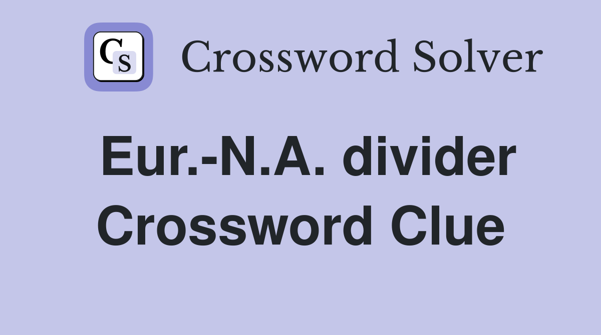 Eur.-N.A. divider Crossword Clue