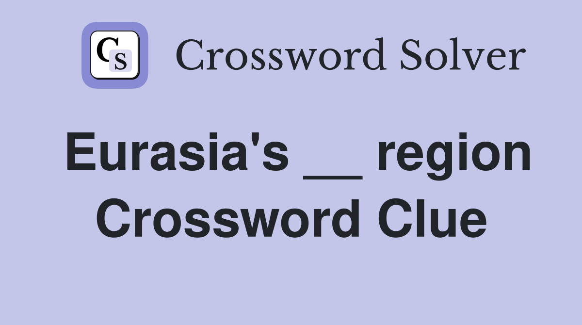 Eurasia's __ region Crossword Clue