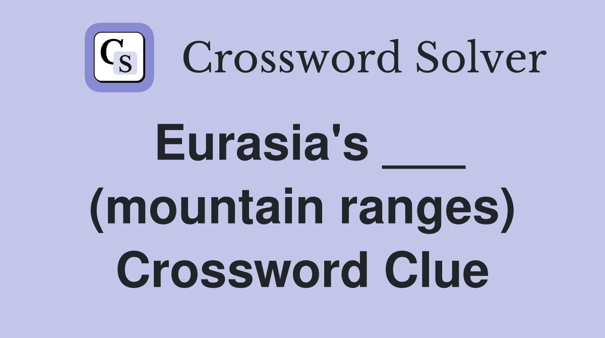 Eurasia's ___ (mountain ranges) Crossword Clue