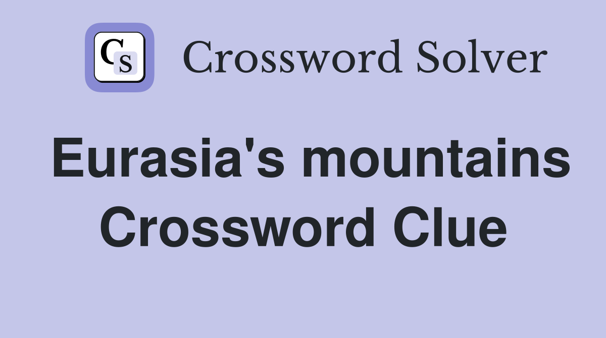 Eurasia's mountains Crossword Clue