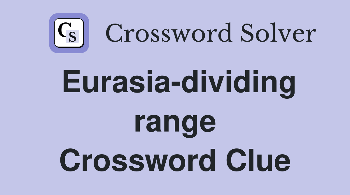Eurasia-dividing range Crossword Clue