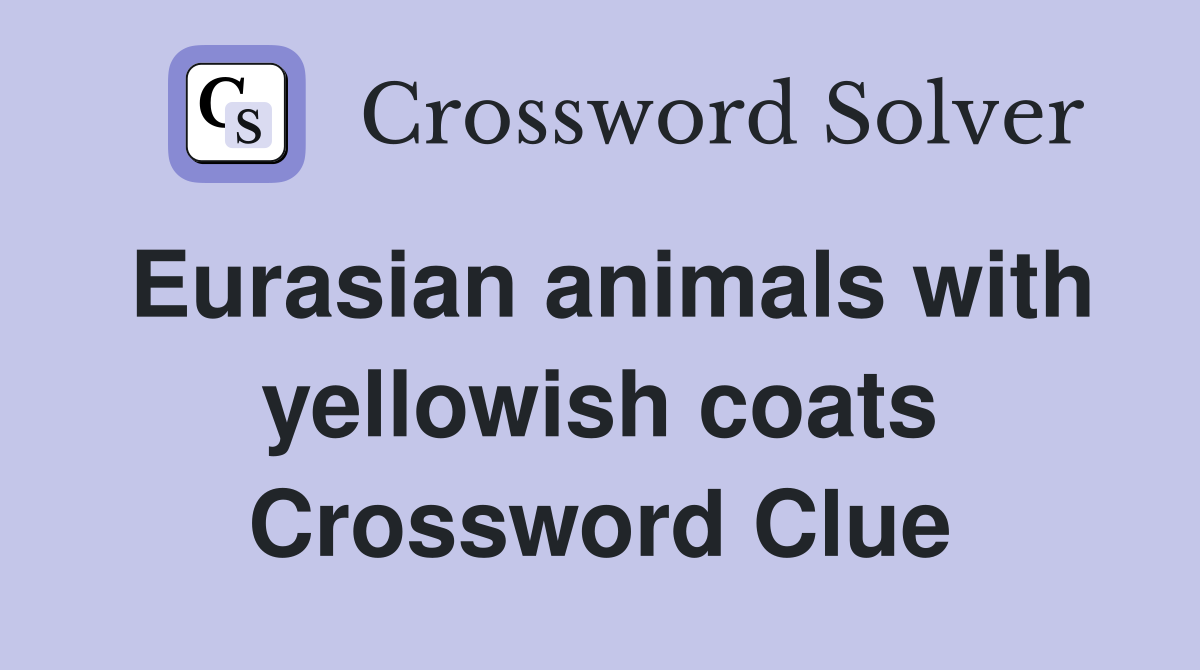 Eurasian animals with yellowish coats Crossword Clue