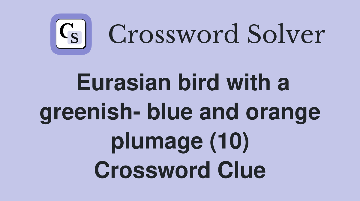 Eurasian bird with a greenish- blue and orange plumage (10) Crossword Clue