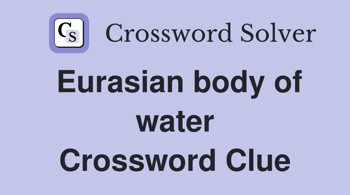 Eurasian body of water Crossword Clue