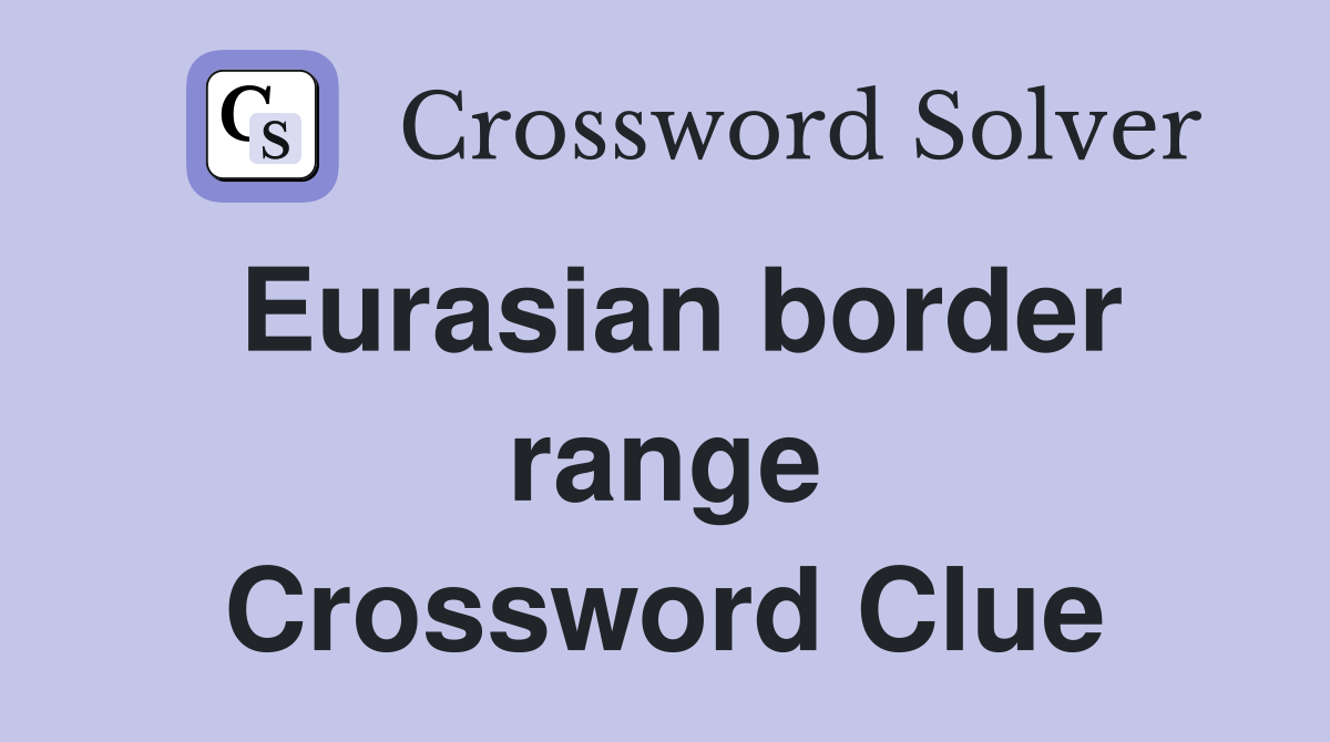 Eurasian border range Crossword Clue
