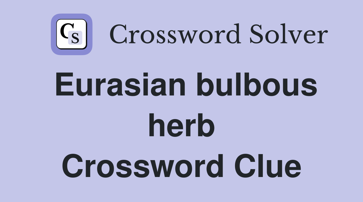 Eurasian bulbous herb Crossword Clue