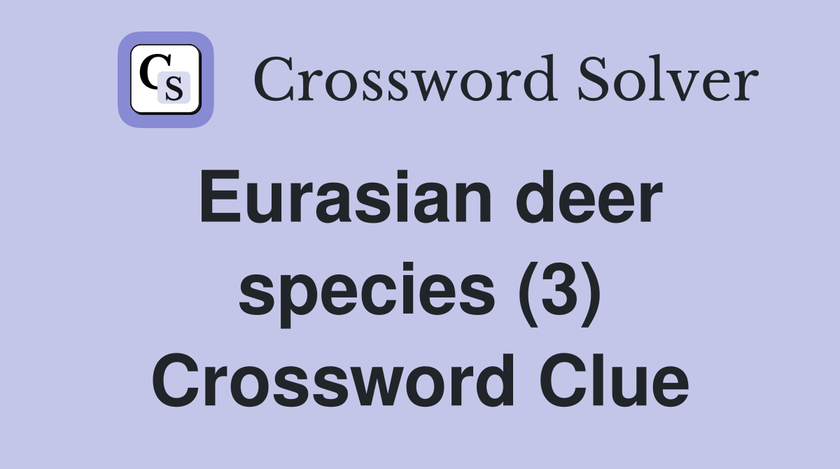 Eurasian deer species (3) Crossword Clue