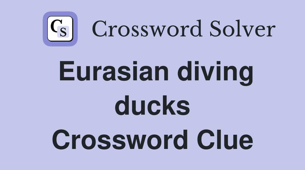 Eurasian diving ducks Crossword Clue