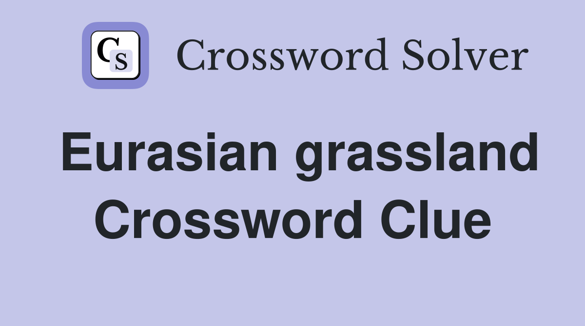 Eurasian grassland Crossword Clue
