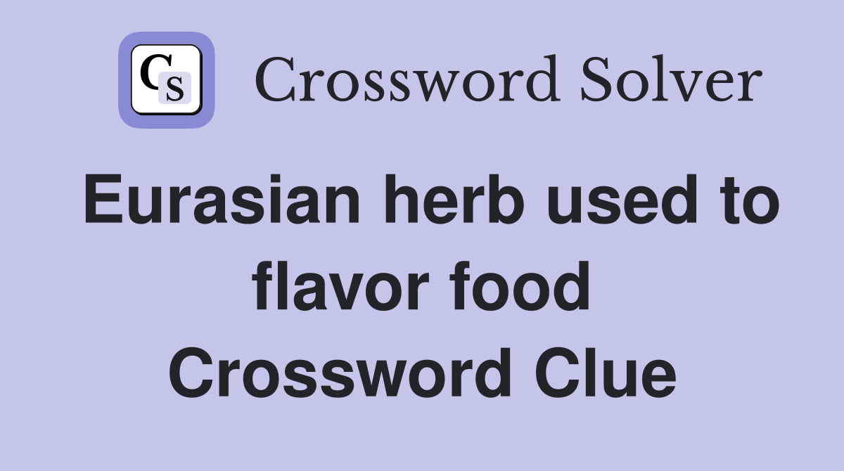 Eurasian herb used to flavor food Crossword Clue