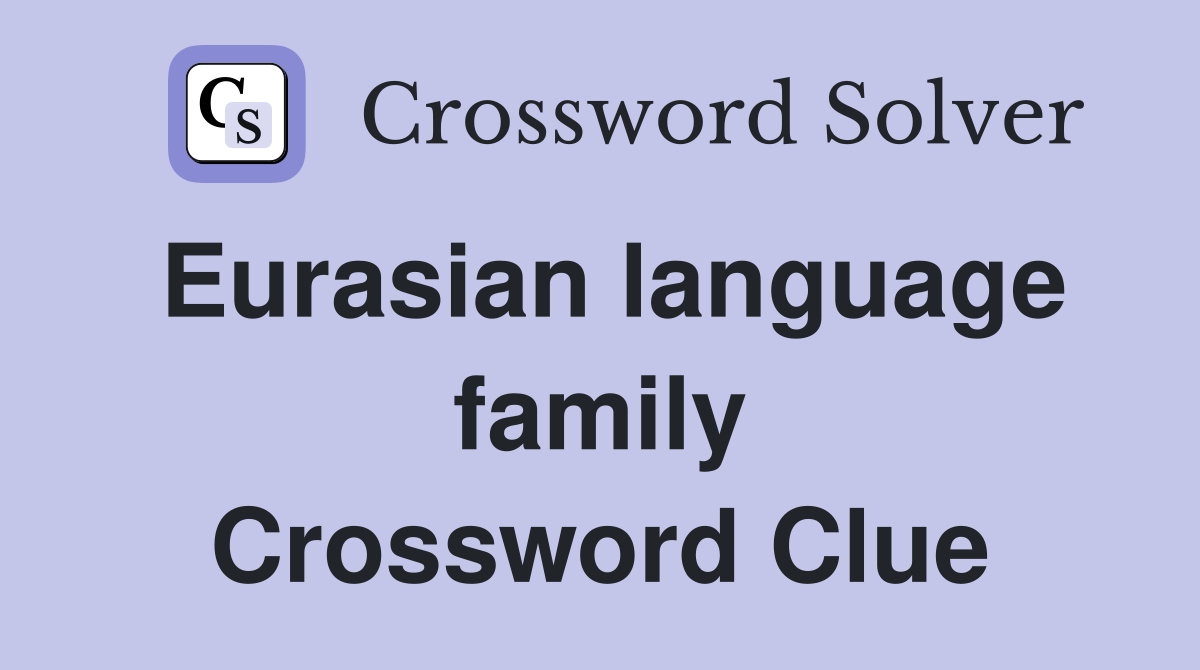 Eurasian language family Crossword Clue