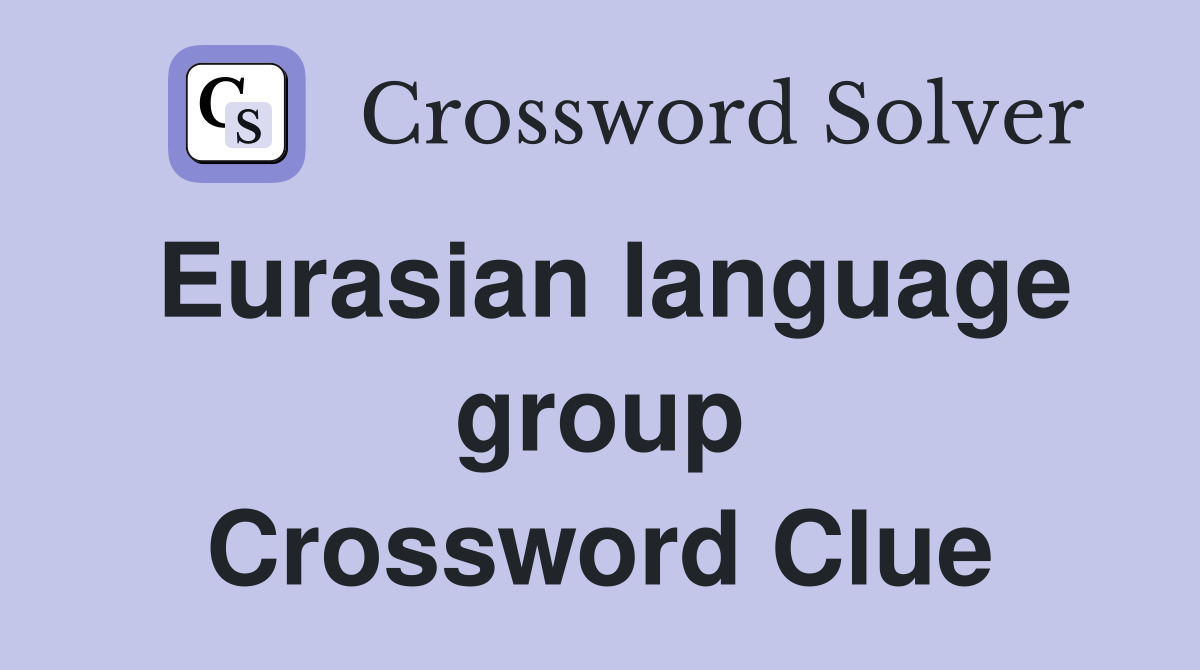 Eurasian language group Crossword Clue