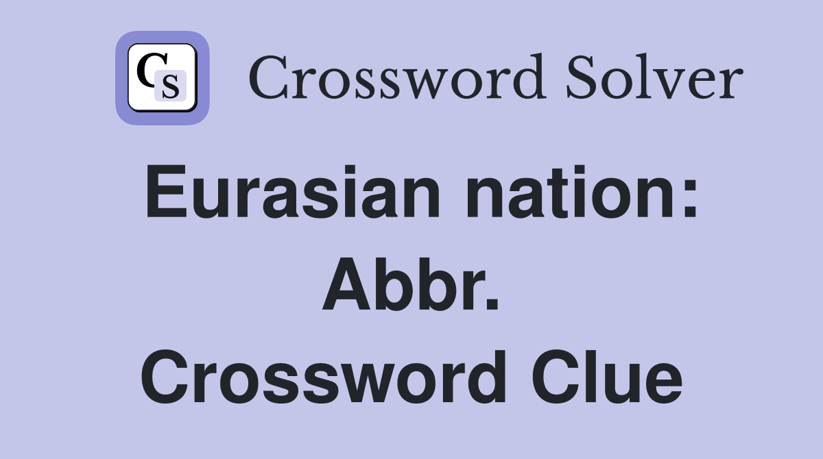 Eurasian nation: Abbr. Crossword Clue