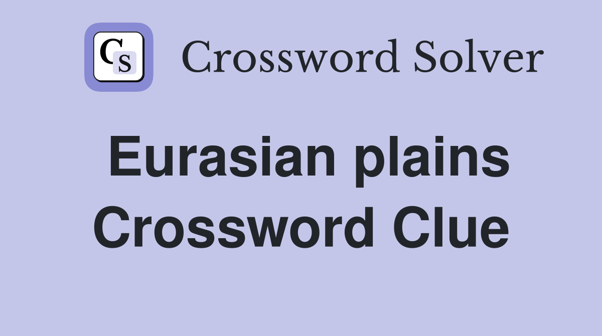 Eurasian plains Crossword Clue