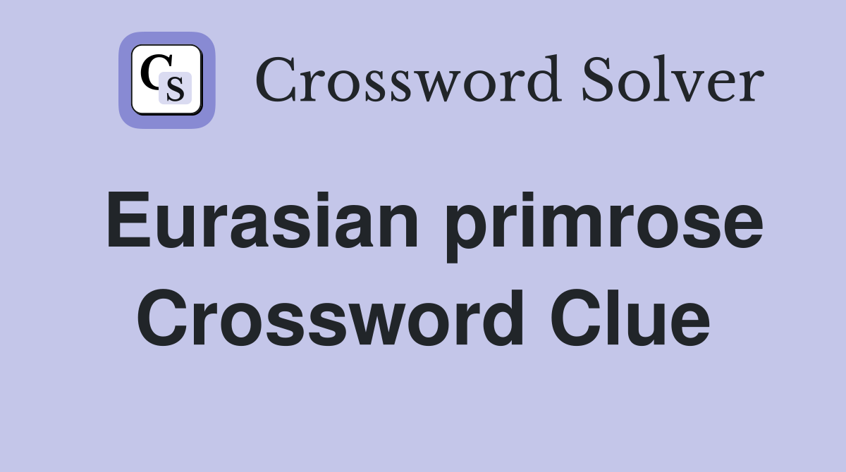 Eurasian primrose Crossword Clue