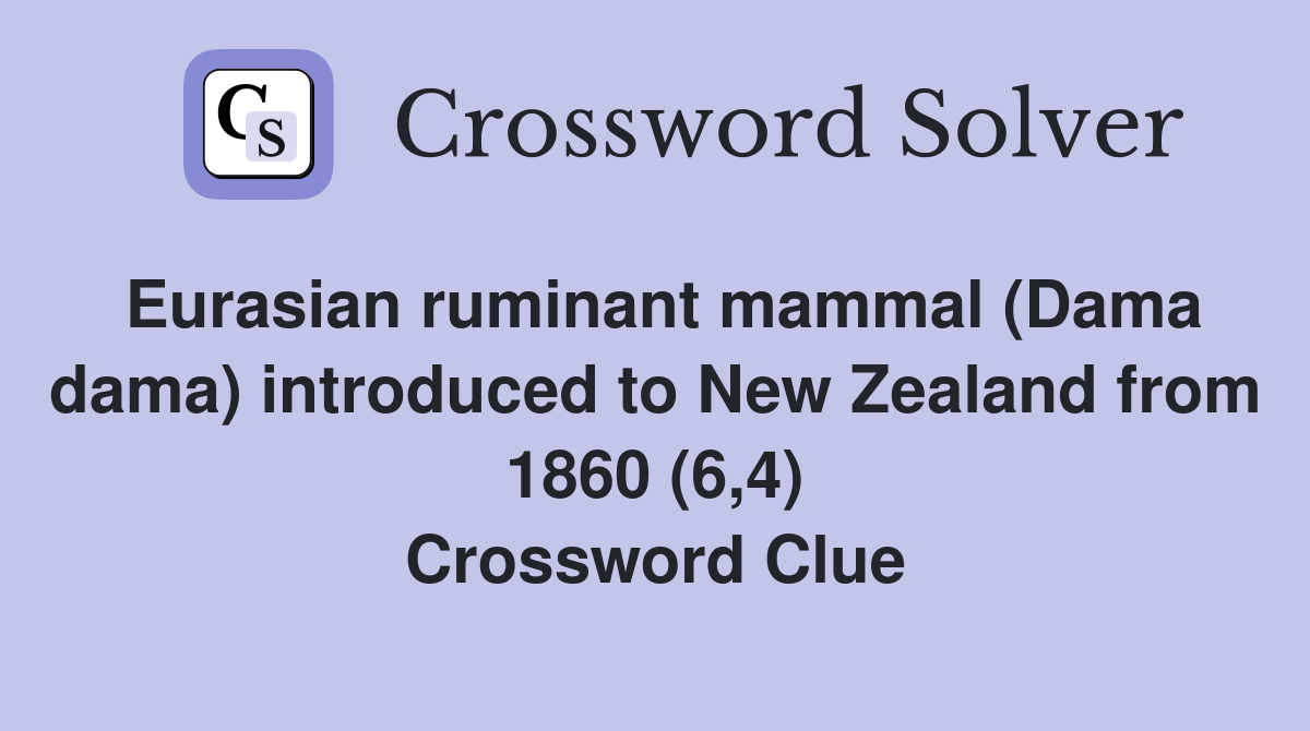 Eurasian ruminant mammal (Dama dama) introduced to New Zealand from 1860 (6,4) Crossword Clue