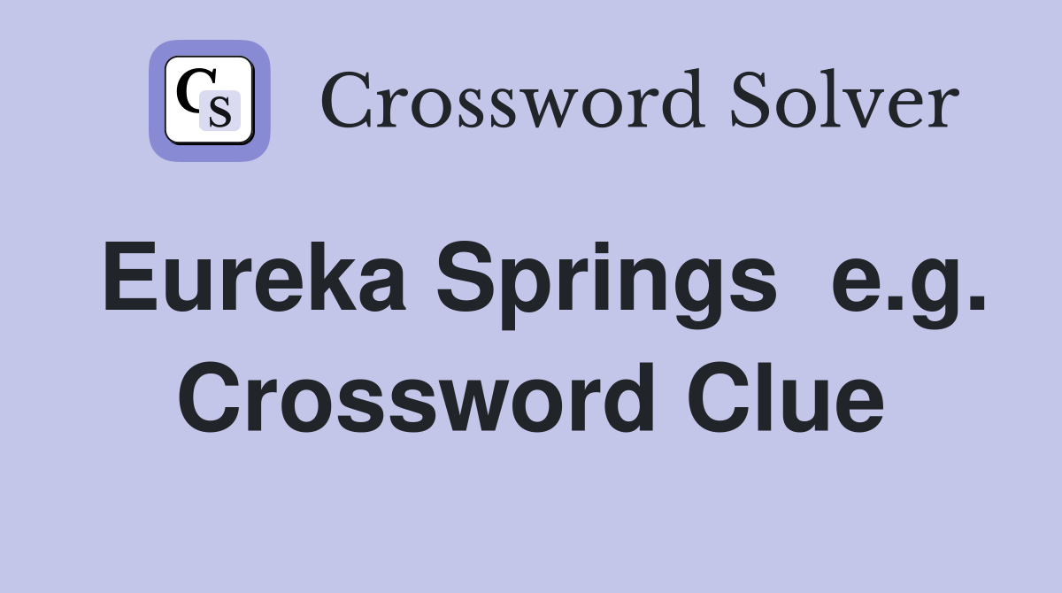Eureka Springs  e.g. Crossword Clue