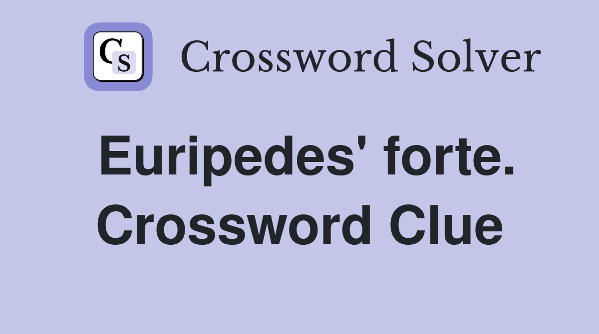 Euripedes' forte. Crossword Clue