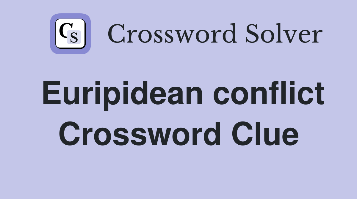 Euripidean conflict Crossword Clue