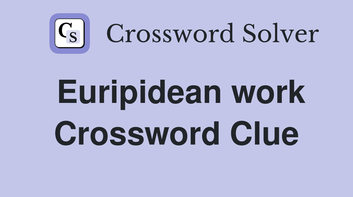 Euripidean work Crossword Clue