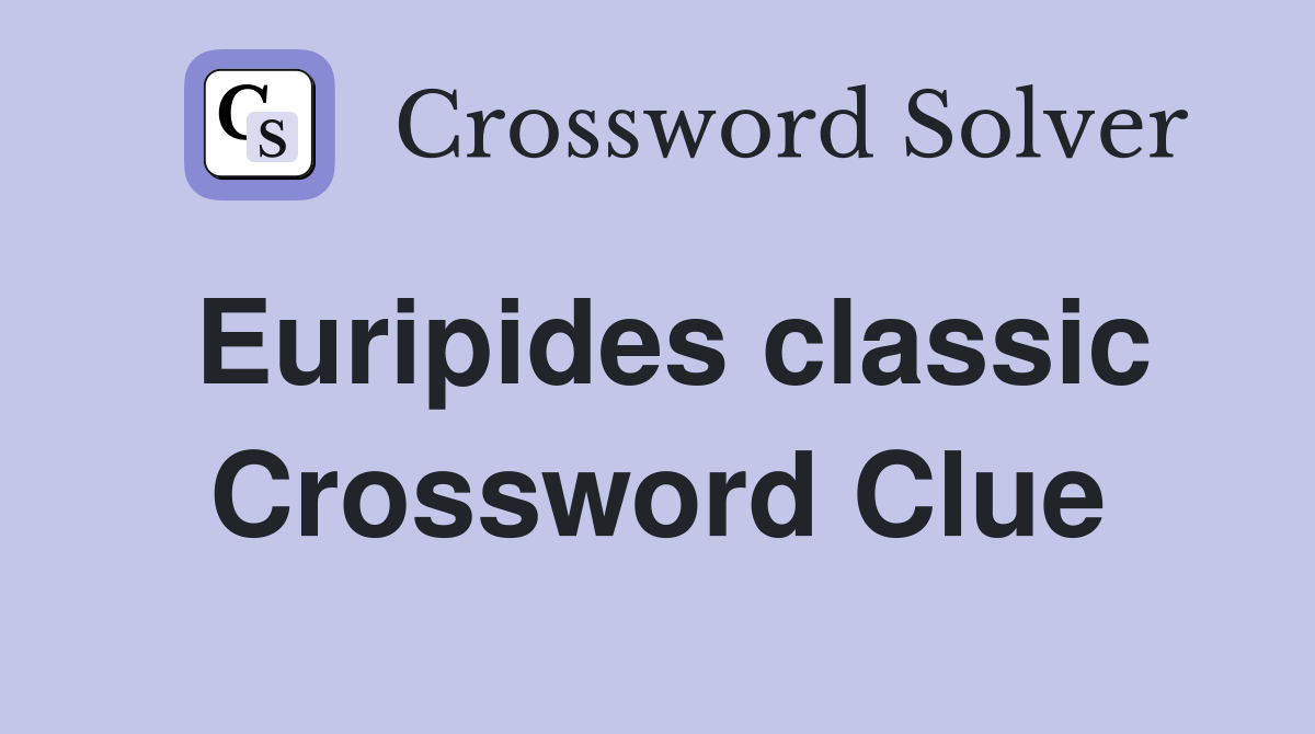 Euripides classic Crossword Clue