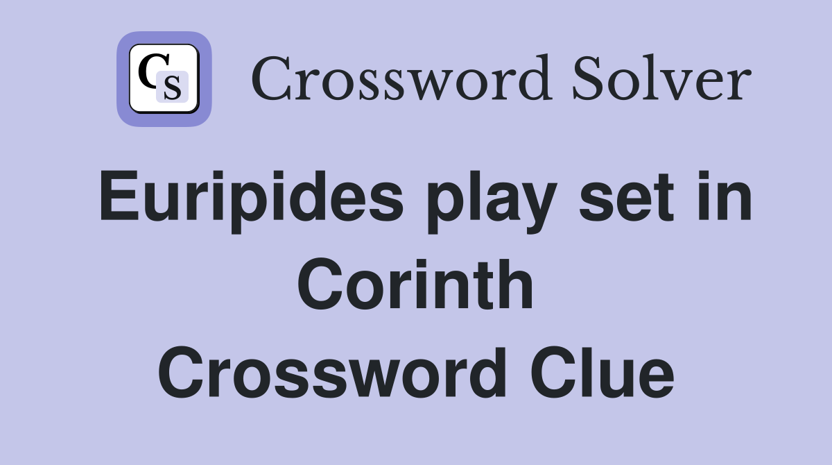 Euripides play set in Corinth Crossword Clue