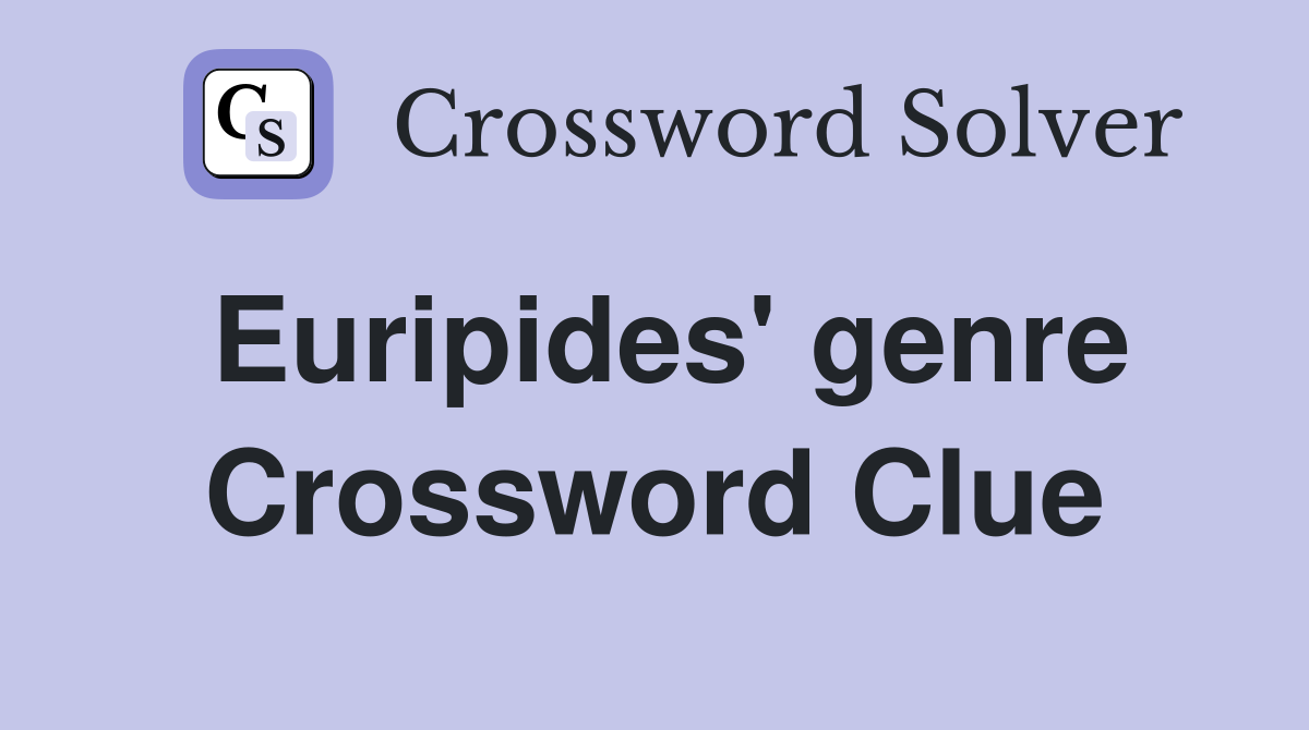 Euripides' genre Crossword Clue