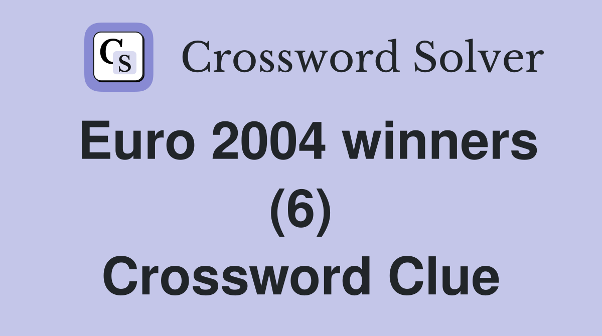 Euro 2004 winners (6) Crossword Clue